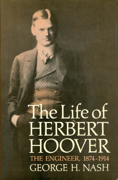 Item #053104 The Life of Herbert Hoover: The Engineer, 1874-1914. George H. Nash.