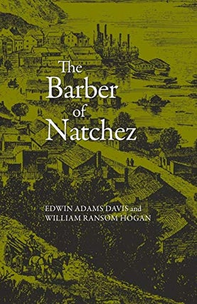 Item #053123 The Barber of Natchez. Edwin Adams Davis, William Ransom Hogan