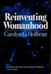 Item #053304 Reinventing Womanhood. Carolyn G. Heilbrun