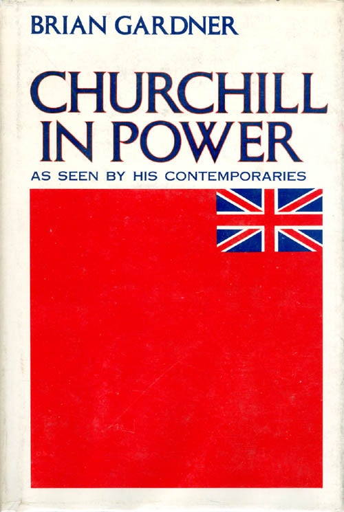 Item #053317 Churchill in Power: As Seen By His Contemporaries. Brian Gardner.