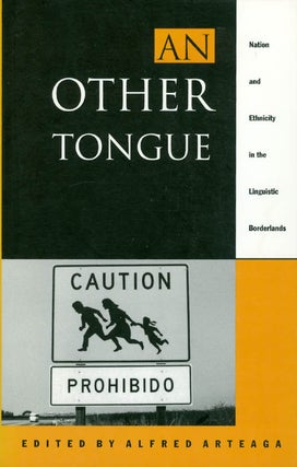 Item #053410 An Other Tongue: Nation and Ethnicity in the Linguistic Borderlands. Alfred Arteaga