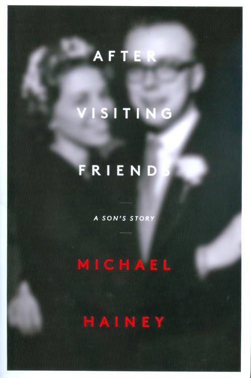 Item #053464 After Visiting Friends : A Son's Story. Michael Hainey.