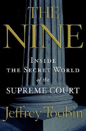 Item #053465 The Nine: Inside the Secret World of the Supreme Court. Jeffrey Toobin