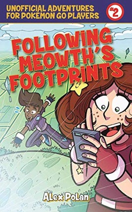 Item #053466 Following Meowth's Footprints (Unofficial Adventures for Pokemon Go Players). Alex...
