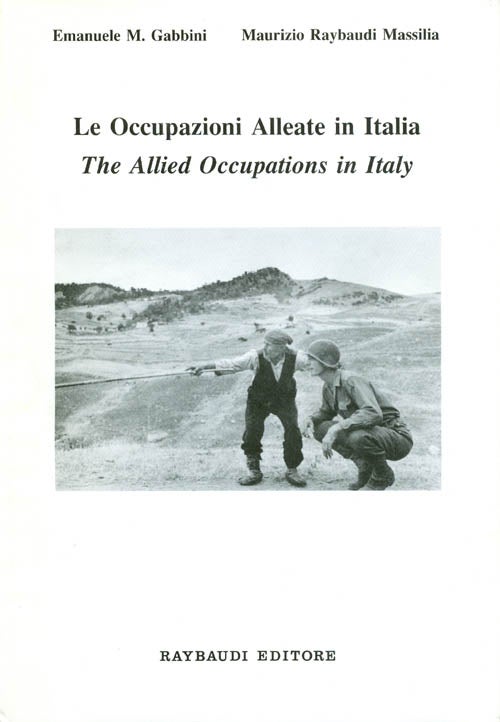 Item #053554 Le Occupazioni Alleate in Italia (The Allied Occupations in Italy). Emanuele M. Gabbini, Maurizio Raybaudi Massilia.