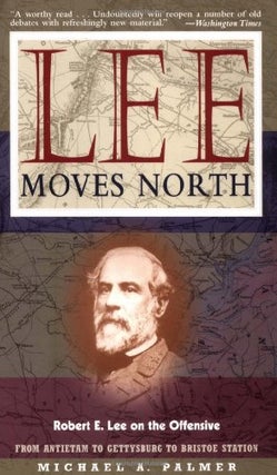 Item #053732 Lee Moves North: Robert E. Lee on the Offensive. Michael A. Palmer