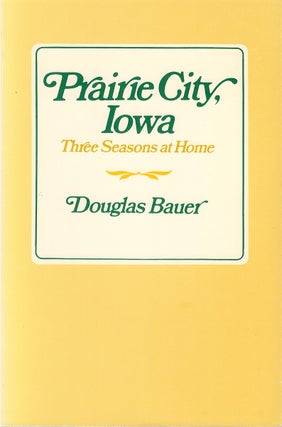 Item #053805 Prairie City, Iowa: Three Seasons at Home. Douglas Bauer