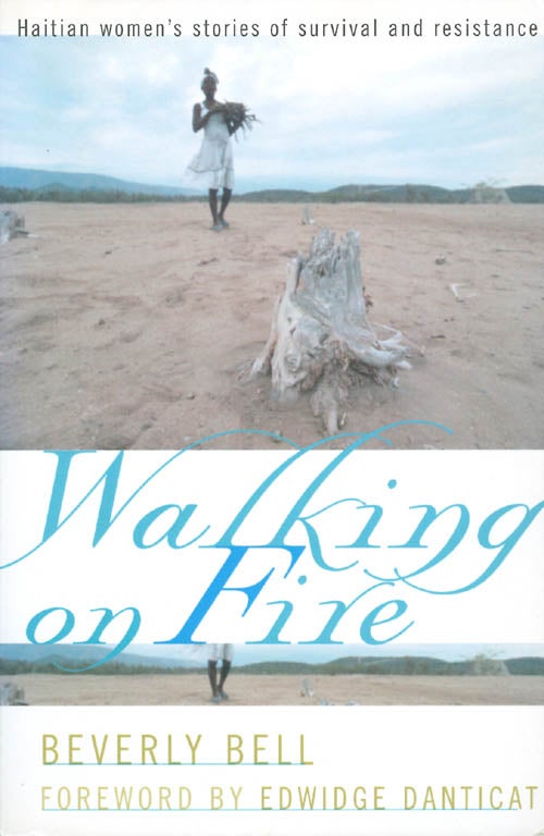 Item #053871 Walking on Fire: Haitian Women's Stories of Survival and Resistance. Beverly Bell.