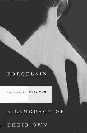 Item #053942 Porcelain and A Language of Their Own: Two Plays. Chay Yew
