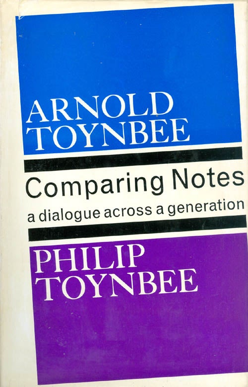 Item #053950 Comparing Notes: A Dialogue Across A Generation. Arnold and Philip Toynbee.