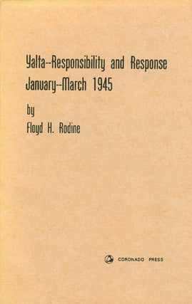 Item #053996 Yalta - Responsibility and Response: January - March 1945. Floyd H. Rodine