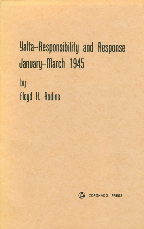 Item #053996 Yalta - Responsibility and Response: January - March 1945. Floyd H. Rodine.