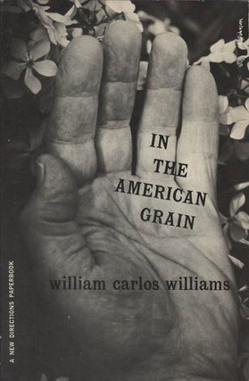 Item #054019 In the American Grain. William Carlos Williams
