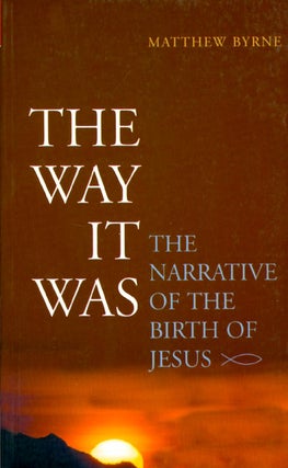 Item #054224 The Way It Was: The Narrative of the Birth of Jesus. Matthew Byrne