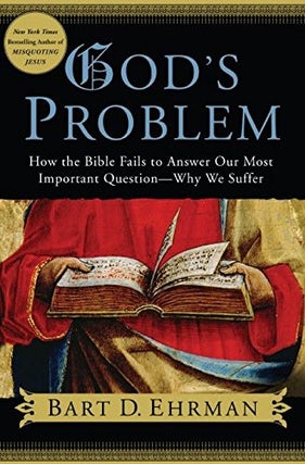 Item #054427 God's Problem: How the Bible Fails to Answer Our Most Important Question--Why We...