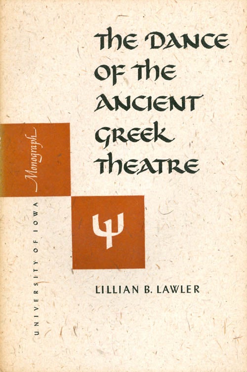 Item #054442 The Dance of the Ancient Greek Theatre. Lillian B. Lawler.