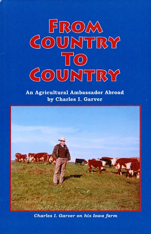 Item #054509 From Country to Country: An Agricultural Ambassador Abroad. Charles I. Garver.