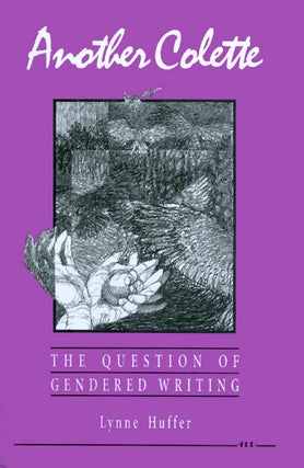 Item #054525 Another Colette: The Question of Gendered Writing. Lynne Huffer