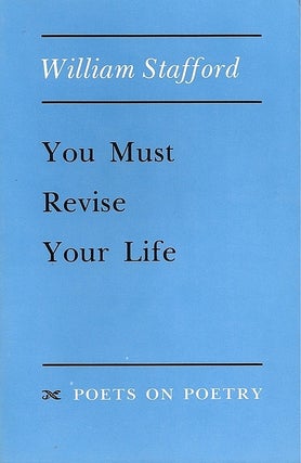 Item #054925 You Must Revise Your Life. William Stafford