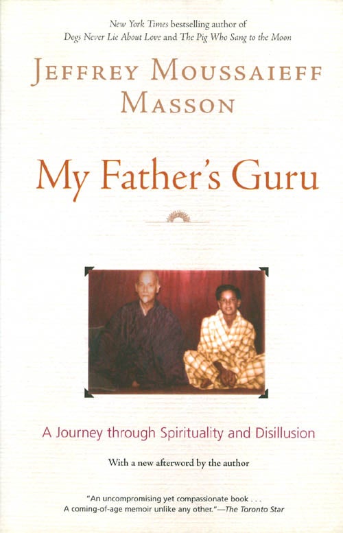 Item #054944 My Father's Guru: A Journey through Spirituality and Disillusion. Jeffrey Moussaieff Masson.