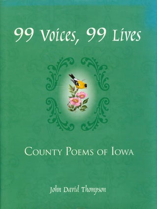 Item #054998 99 Voices, 99 Lives: County Poems of Iowa. John David Thompson