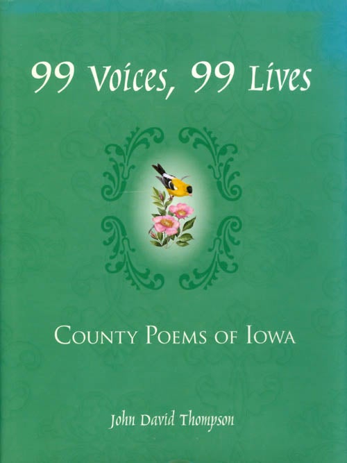 Item #054998 99 Voices, 99 Lives: County Poems of Iowa. John David Thompson.