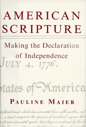 Item #055050 American Scripture: Making the Declaration of Independence. Pauline Maier