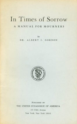 Item #055087 In Times of Sorrow: A Manual for Mourners. Albert I. Gordon