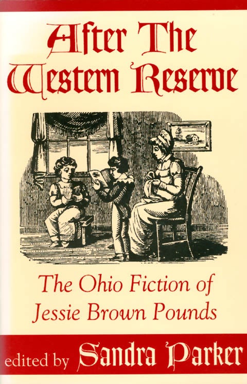 Item #055099 After the Western Reserve: The Ohio Fiction of Jessie Brown Pounds. Jessie Brown Pounds, Sandra Parker.