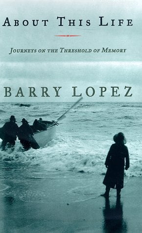 Item #055120 About This Life: Journeys on the Threshold of Memory. Barry Lopez.