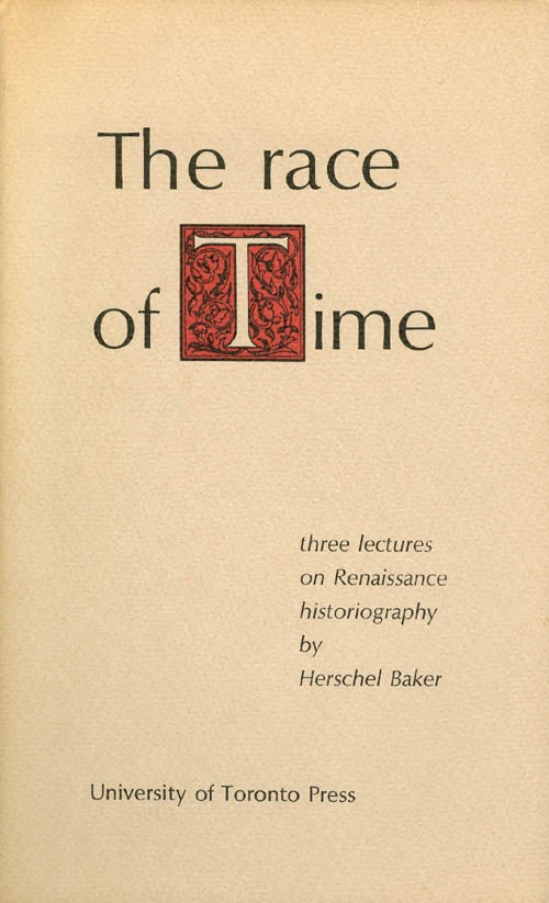 Item #055173 The Race of Time: Three lectures on Renaissance historiography. Herschel Baker.