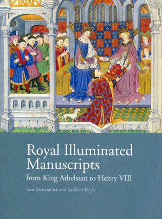 Item #055447 Royal Illuminated Manuscripts from King Athelstan to Henry VIII. Scot McKendrick,...