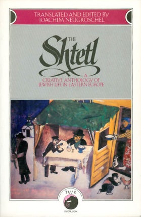 Item #055625 The Shtetl: A Creative Anthology of Jewish Life in Eastern Europe. Joachim...