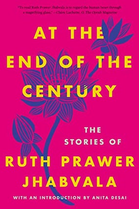 Item #055720 At the End of the Century. Ruth Prawer Jhabvala, Anita Desai, intr
