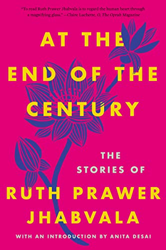 Item #055720 At the End of the Century. Ruth Prawer Jhabvala, Anita Desai, intr.