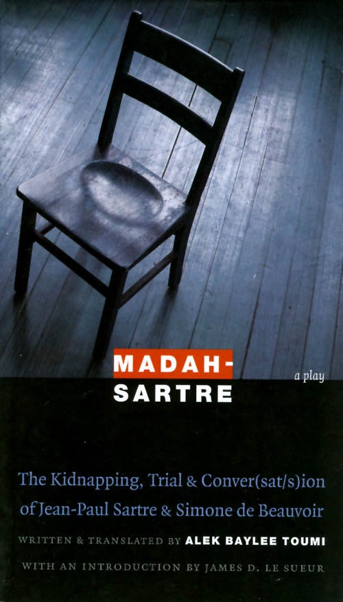Item #055876 Madah-Sartre: The Kidnapping, Trial & Conver(sat/s)ion of Jean-Paul Sartre & Simone de Beauvoir (a Play). Alek Baylee Toumi.