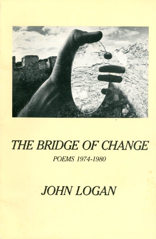 Item #056006 The Bridge of Change : Poems 1974-1980. John Logan.