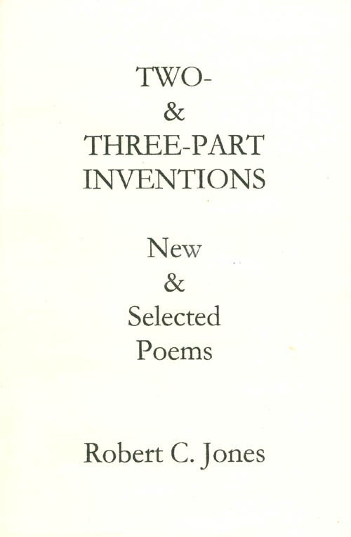 Item #056017 Two- and Three-Part Inventions: New and Selected Poems. Robert C. Jones.
