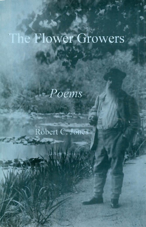 Item #056032 The Flower Growers: Poems. Robert C. Jones.