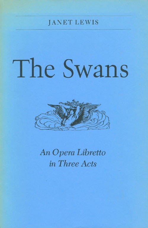 Item #056296 The Swans: An Opera Libretto in Three Acts. Janet Lewis, Alva Henderson.