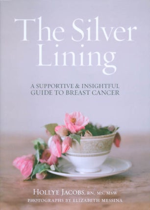 Item #056319 The Silver Lining: A Supportive and Insightful Guide to Breast Cancer. Hollye Jacobs