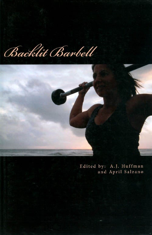 Item #056328 Backlit Barbell: An Anthology of Health and Fitness Poems. A. J. Huffman, April Salzano.