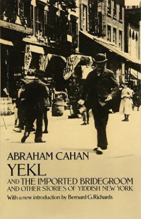 Item #056602 Yekl and The Imported Bridegroom and Other Stories of Yiddish New York. Abraham...