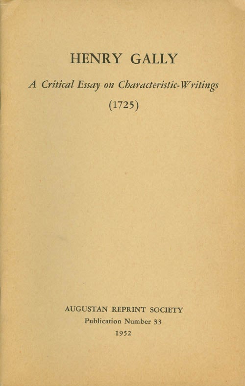 Item #056893 A Critical Essay on Characteristic-Writings from his translation of The Moral Characters of Theophrastus (1725). Publication Number 33. Henry Gally, Alexander H. Chorney, Introduction.