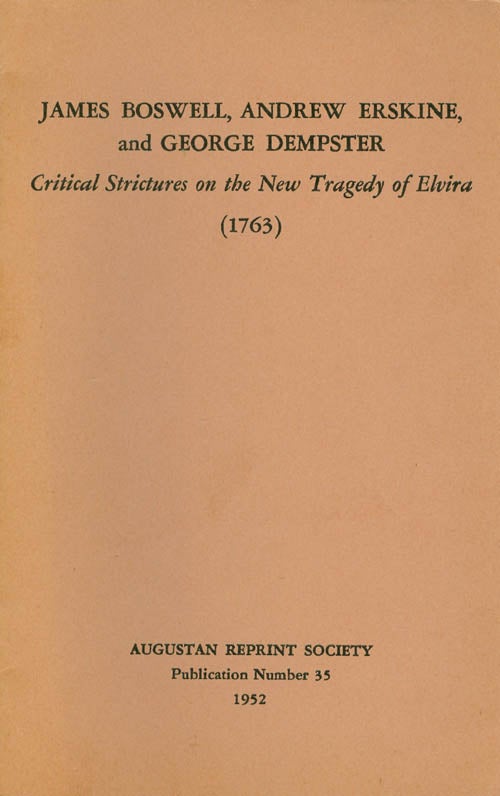 Item #056895 Critical Strictures on the New Tragedy of Elvira, Written by Mr. David Malloch (1763). Publication Number 35. James Boswell, Andrew Erskine, George Dempster, Frederick A. Pottle, 1763, Introduction.