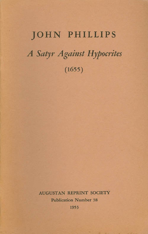 Item #056898 A Satyr Against Hypocrites (1655). Publication Number 38. John Phillips, Leon Howard, Introduction.