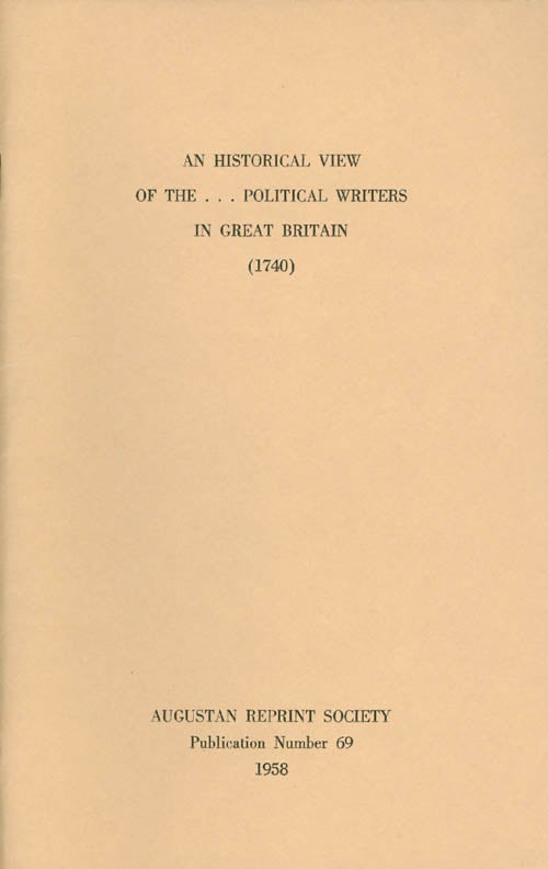 Item #056927 An Historical View of the ...Political Writers in Great Britain (1740). Publication Number 69. Ed., Introduction.