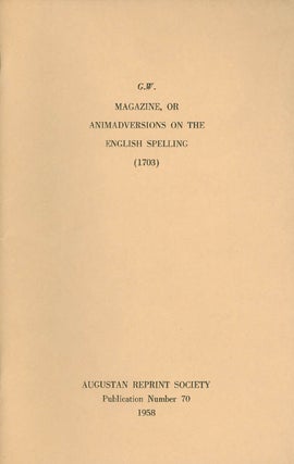 Item #056928 G.W.: Magazine, or Animadversions on the English Spelling (1703). Publication Number...