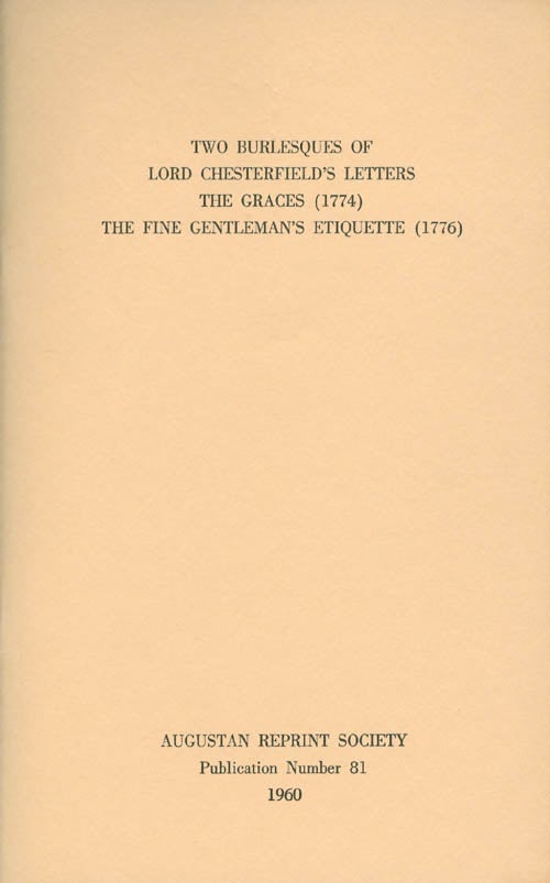 Item #056938 Two Burlesques of Lord Chesterfield's Letters: The Graces (1774) and The Fine Gentleman's Etiquette (1776). Publication Number 81. Sidney L. Gulick, Ed. and Introduction.