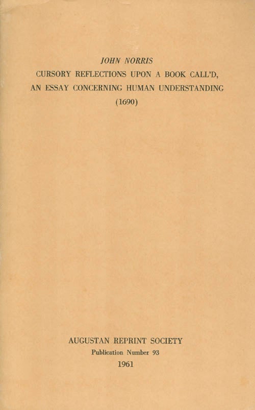 Item #056947 Cursory Reflections Upon a Book Call'd, an Essay Concerning human Understanding (1690). Publication Number 93. John Norris, Gilbert D. McEwen, Ed. and Introduction.